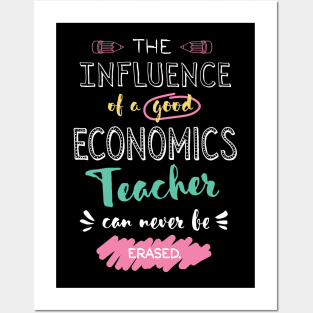 Economics Teacher Appreciation Gifts - The influence can never be erased Posters and Art